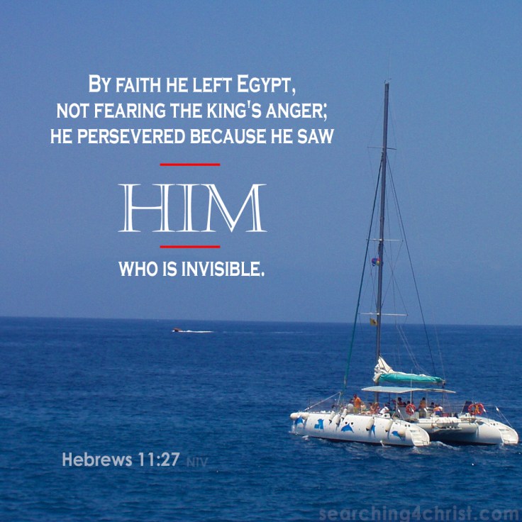 Hebrews 11:27 Faith Is Seeing