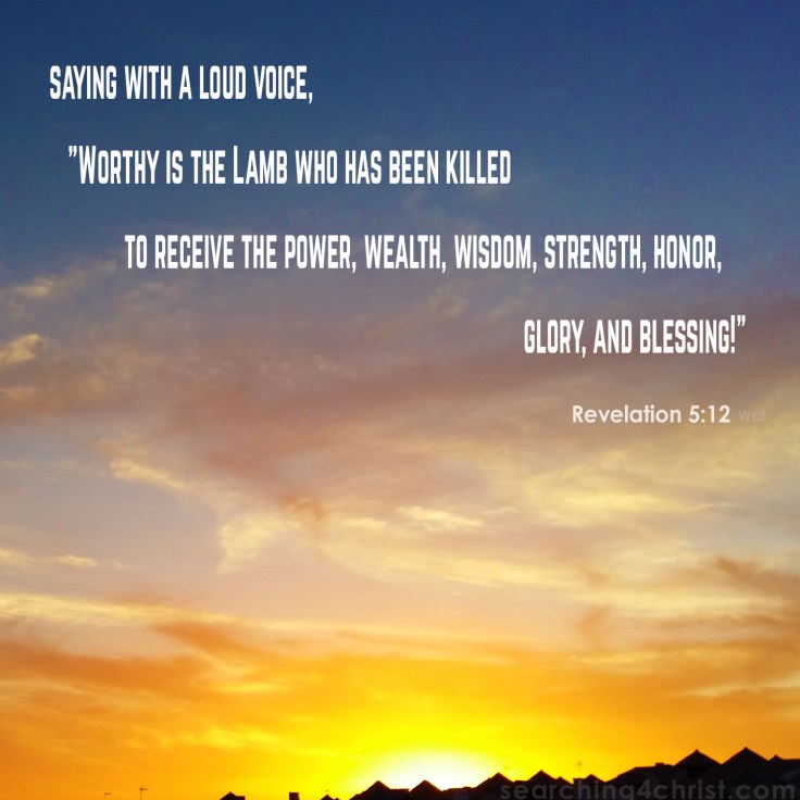 Revelation 5:12 Praise the Lamb