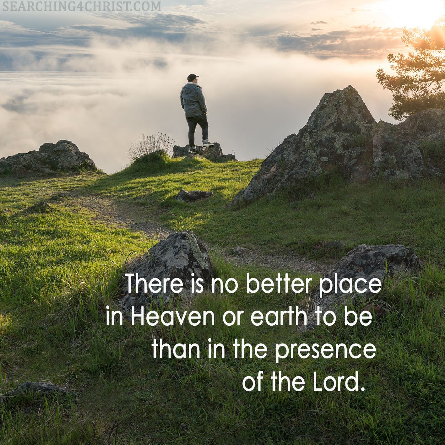 There is no better place in Heaven or earth to be than in the presence of the Lord.