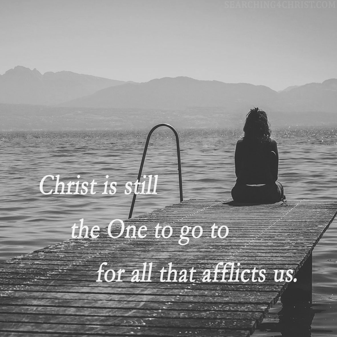Christ is still the One to go to for all that afflicts us.